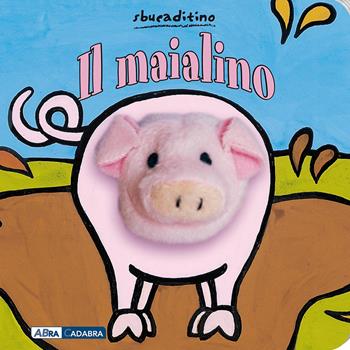 Il maialino. Ediz. illustrata - Klaartje Van der Put - Libro ABraCadabra 2011, Sbucaditino | Libraccio.it
