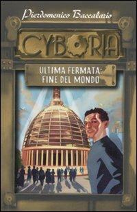 Ultima fermata: fine del mondo. Cyboria - Pierdomenico Baccalario - Libro De Agostini 2011, Le gemme | Libraccio.it