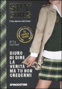 Giuro di dire la verità ma tu non credermi. Spy Girls. Vol. 2 - Ally Carter - Libro De Agostini 2011 | Libraccio.it