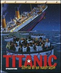 Titanic. Storia di un naufragio. Ediz. illustrata  - Libro De Agostini 2011, Enciclopedia illustrata | Libraccio.it