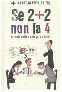 Se 2 + 2 non fa 4. La matematica spiegata a tutti - Kjartan Poskitt - Libro De Agostini 2011 | Libraccio.it