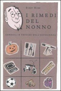 I rimedi del nonno. Consigli e trucchi dell'esperienza - Barry Robb - Libro De Agostini 2011 | Libraccio.it