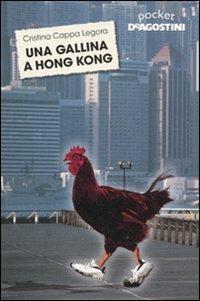 Una gallina a Hong Kong - Cristina Cappa Legora - Libro De Agostini 2011, Pocket | Libraccio.it