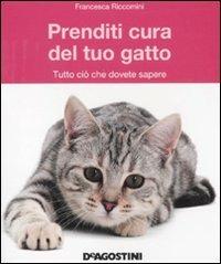 Prenditi cura del tuo gatto. Tutto ciò che dovete sapere - Francesca Riccomini - Libro De Agostini 2011 | Libraccio.it