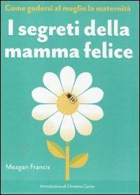 I segreti della mamma felice. Come godersi al meglio la maternità - Meagan Francis - Libro De Agostini 2011 | Libraccio.it