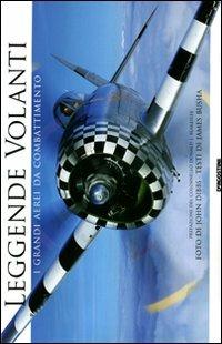 Leggende volanti. I grandi aerei da combattimento - James Busha, John Dibbs - Libro De Agostini 2011 | Libraccio.it