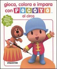 Gioca, colora e impara con Pocoyo al circo - Aurora Gómez - Libro De Agostini 2011 | Libraccio.it