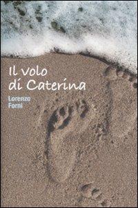 Il volo di Caterina - Lorenzo Forni - Libro De Agostini 2012 | Libraccio.it