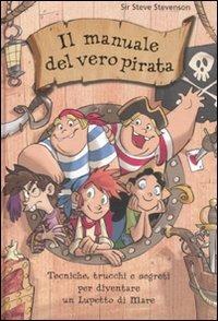 Il manuale del vero pirata. La scuola dei pirati. Ediz. illustrata - Sir Steve Stevenson - Libro De Agostini 2012 | Libraccio.it
