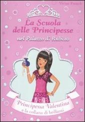 Principessa Valentina e la collana di brillanti. La scuola delle principesse nel palazzo di Rubino. Ediz. illustrata. Vol. 17