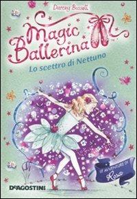 Lo scettro di Nettuno. Le avventure di Rosa. Magic ballerina. Vol. 10 - Darcey Bussell - Libro De Agostini 2011 | Libraccio.it