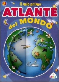 Il mio primo atlante del mondo. Ediz. illustrata - Fabiola Beretta, Paola Formica - Libro AMZ 2012 | Libraccio.it