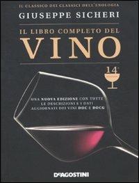 Il libro completo del vino. Con tutte le descrizioni e i dati aggiornati dei vini DOC e DOCG - Giuseppe Sicheri - Libro De Agostini 2012 | Libraccio.it