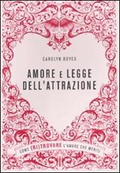 Amore e legge dell'attrazione. Come (ri)trovare l'amore che meriti