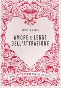 Amore e legge dell'attrazione. Come (ri)trovare l'amore che meriti - Carolyn Boyes - Libro De Agostini 2012 | Libraccio.it