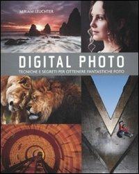 Digital photo. Regole e segreti per ottenere gli scatti migliori - Miriam Leuchter - Libro De Agostini 2012 | Libraccio.it