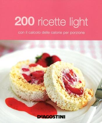 200 ricette light con il calcolo delle calorie per porzione  - Libro De Agostini 2012 | Libraccio.it