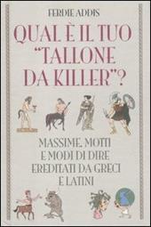 Qual è il tuo «tallone da killer»? Massime, motti e modi di dire ereditati da greci e latini