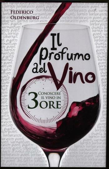 Il profumo del vino. Conoscere il vino in 3 ore - Federico Oldenburg - Libro De Agostini 2012 | Libraccio.it