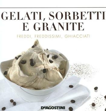 Gelati, sorbetti e granite - Enzo Bettelli - Libro De Agostini 2012, Miscellanea | Libraccio.it