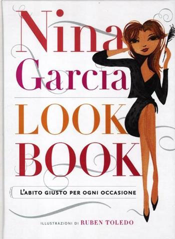 Look book. L'abito giusto per ogni occasione - Nina Garcia - Libro De Agostini 2012 | Libraccio.it