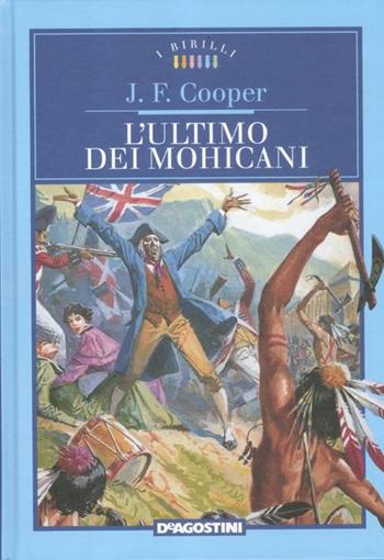 L' ultimo dei mohicani - James Fenimore Cooper - Libro De Agostini 2012, I Birilli | Libraccio.it