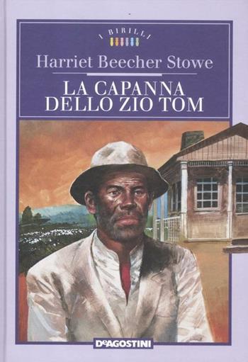 La capanna dello zio Tom - Harriet B. Stowe - Libro De Agostini 2012, I Birilli | Libraccio.it