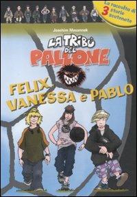 Felix, Vanessa e Pablo - Joachim Masannek - Libro De Agostini 2012, La tribù del pallone | Libraccio.it