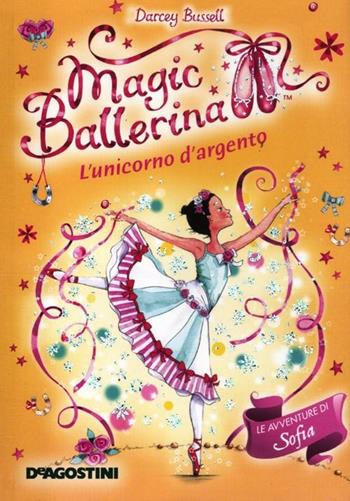 L'unicorno d'argento. Le avventure di Sofia. Magic ballerina. Vol. 14 - Darcey Bussell - Libro De Agostini 2012 | Libraccio.it