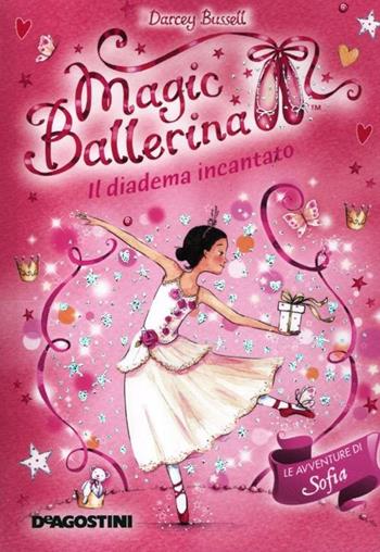 Il diadema incantato. Le avventure di Sofia. Magic ballerina. Vol. 15 - Darcey Bussell - Libro De Agostini 2012 | Libraccio.it