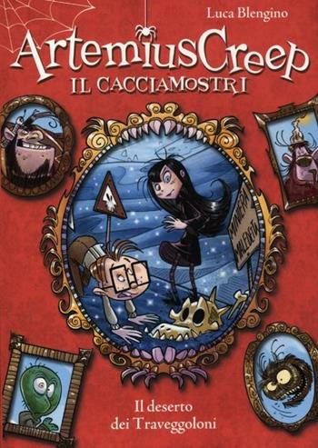 Il deserto dei Traveggoloni. Artemius Creep il cacciamostri - Luca Blengino - Libro De Agostini 2012, Artemius Creep | Libraccio.it