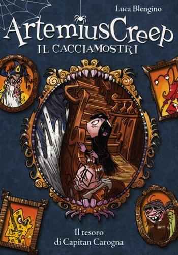 Il tesoro di Capitan Carogna. Artemius Creep il cacciamostri - Luca Blengino - Libro De Agostini 2012, Artemius Creep | Libraccio.it