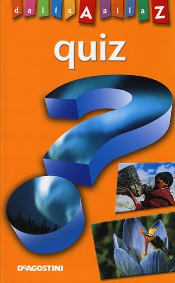 Quiz. Dalla A alla Z  - Libro De Agostini 2013 | Libraccio.it