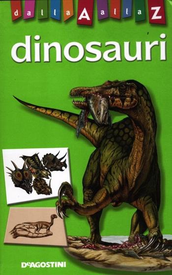 Dinosauri dalla A alla Z. Ediz. illustrata - Paola D'Agostino - Libro De Agostini 2012 | Libraccio.it