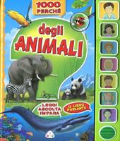 1000 perché degli animali. Leggi, ascolta, impara. Libro sonoro. Ediz. illustrata