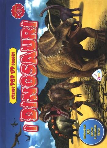 I dinosauri. Libro sonoro e pop-up. Ediz. illustrata  - Libro AMZ 2012 | Libraccio.it