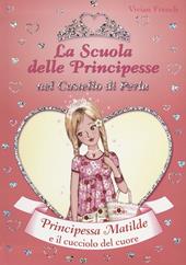 Principessa Matilde e il cucciolo del cuore. La scuola delle principesse nel castello di Perla