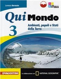 Qui mondo. Per la Scuola media. Vol. 3: Ambienti, popoli e stati della terra - Lorenzo Bersezio - Libro De Agostini 2012 | Libraccio.it