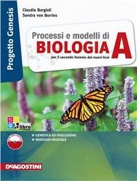 Processi e modelli di biologia. Progetto genesis. Vol. A. Con espansione online - G. Longhi, C. Borgioli, Sandra von Borries - Libro De Agostini 2012 | Libraccio.it