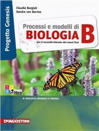 Processi e modelli di biologia. - Claudia Borgioli, Sandra von Borries, VON BORRIES SANDRA - Libro De Agostini 2012 | Libraccio.it