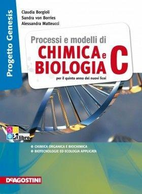 Processi e modelli di biologia e chimica. Progetto genesis. - Claudia Borgioli, Sandra von Borries, VON BORRIES SANDRA - Libro De Agostini 2012 | Libraccio.it