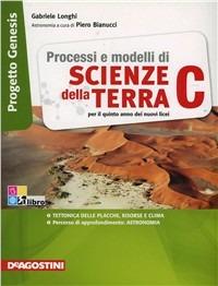 Processi e modelli di scienze della terra. Progetto genesis. Vol. C. Per le Scuole superiori. - Gabriele Longhi - Libro De Agostini Scuola 2012 | Libraccio.it