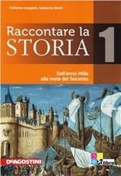 Raccontare la storia. Con CD-ROM. Con espansione online. Vol. 1: Dall'anno Mille alla metà del Seicento