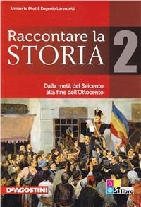 Raccontare la storia-Atlante. Vol. 2: Dalla metà del Seicento alla fine dell'Ottocento - Umberto Diotti, Federica Cengarle, DIOTTI UMBERTO - Libro De Agostini 2012 | Libraccio.it