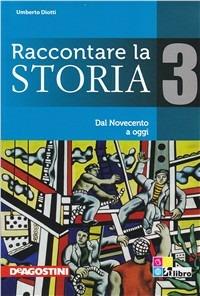 Raccontare la storia-Atlante. Vol. 3: Dal Novecento a oggi. - Umberto Diotti, Federica Cengarle, DIOTTI UMBERTO - Libro De Agostini Scuola 2012 | Libraccio.it