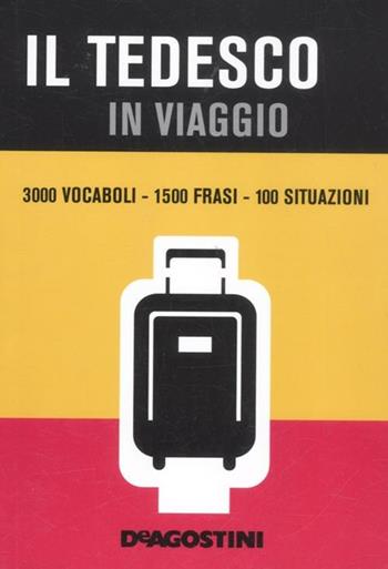 Il tedesco in viaggio  - Libro De Agostini 2012, I dizionari del viaggiatore | Libraccio.it