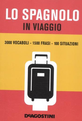 Lo spagnolo in viaggio  - Libro De Agostini 2012, I dizionari del viaggiatore | Libraccio.it