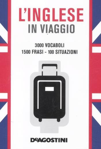L' inglese in viaggio  - Libro De Agostini 2012, I dizionari del viaggiatore | Libraccio.it
