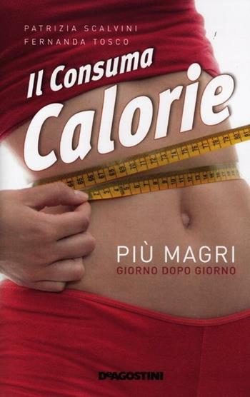 Il consuma calorie - Patrizia Scalvini, Fernanda Tosco - Libro De Agostini 2012 | Libraccio.it