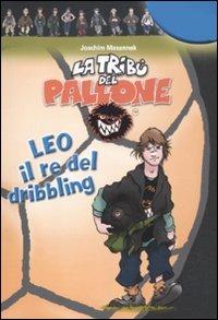 Leo il re del dribbling - Joachim Masannek - Libro De Agostini 2012, La tribù del pallone | Libraccio.it